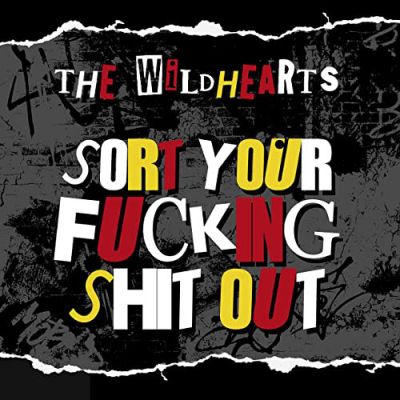 The Wildhearts - Sort Your Fucking Shit Out
