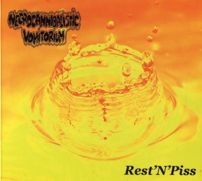 Necrocannibalistic Vomitorium - Rest'n'Piss