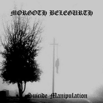 Morgoth Belegurth - Suicide Manipulation