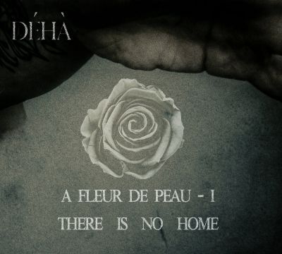 Déhà - A Fleur De Peau - I - There Is No Home