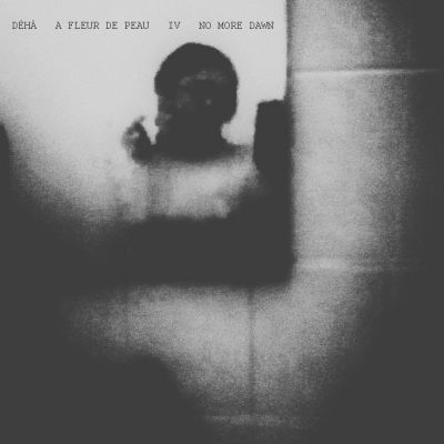Déhà - A Fleur De Peau - IV - No More Dawn