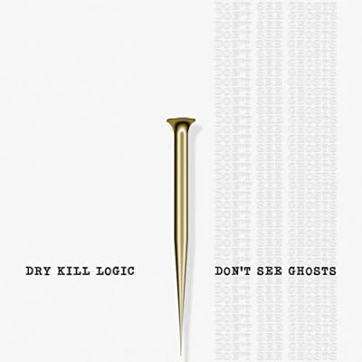 Dry Kill Logic - Don't See Ghosts