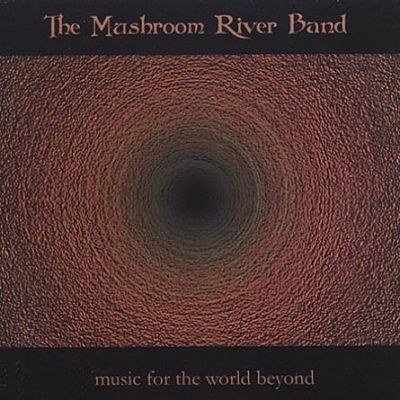 The Mushroom River Band - Music for the World Beyond