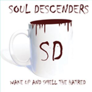 Soul Descenders - Wake Up and Smell the Hatred
