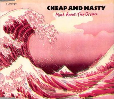 Cheap and Nasty - Mind Across the Ocean