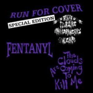 The Clouds Are Coming to Kill Me / Fentanyl - Run for Cover