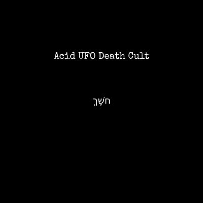 Acid UFO Death Cult - חשֶׁךְ