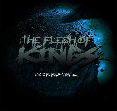 The Flesh of Kings - Incorruptible