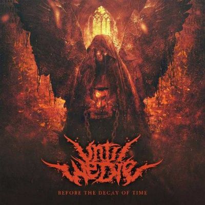 Until We Die - Before the Decay of Time
