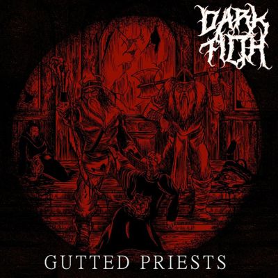 Dark Filth - Gutted Priests