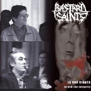 Bastard Saints - La Uno Bianca: To Arm the Integrity