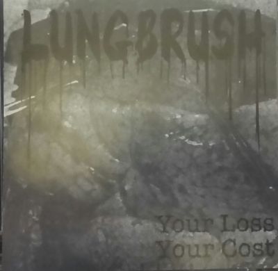 Lungbrush - Your Loss Your Cost