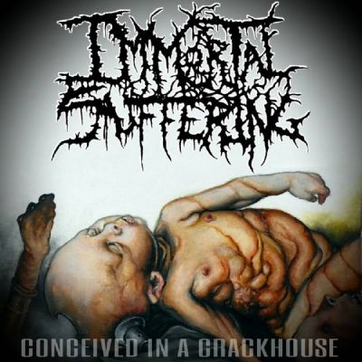 Immortal Suffering - Conceived in a Crackhouse