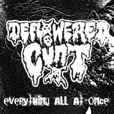 Deflowered Cunt - Everything All at Once