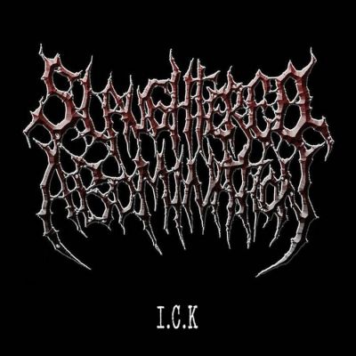 Slaughtered Abomination - I.C.K