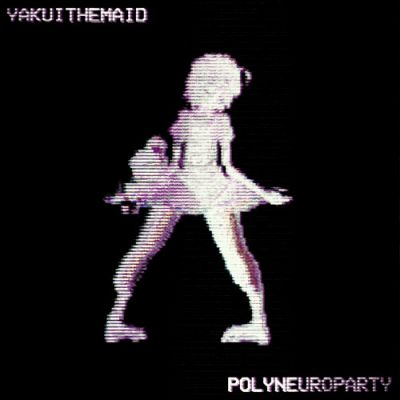 Yakui the Maid - Polyneuroparty