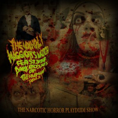 The Unholy Maggots Which Feast in the Dark Recesses of the Human Hole - The Narcotic Horror Playdude Show the Unholy Maggots Which Feast in the Dark Recesses of the Human Hole