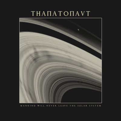 Thanatonaut - Mankind Will Never Leave the Solar System