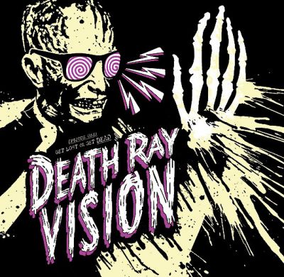 Death Ray Vision - Get Lost or Get Dead