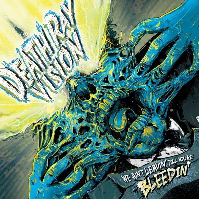 Death Ray Vision - We Ain't Leavin' Till You're Bleedin'
