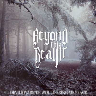 Beyond This Realm - The Devils Warmth Would Bring Me peace
