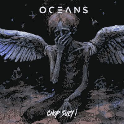 Oceans - Chop Suey!