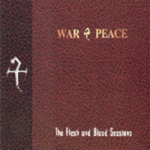 War & Peace - The Flesh and Blood Sessions
