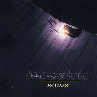 Flowing Tears & Withered Flowers - Joy Parade