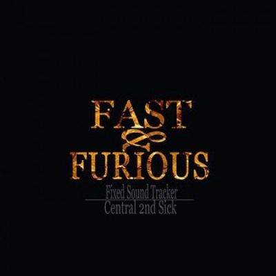Fixed Sound Tracker / Central 2nd Sick - FAST & FURIOUS