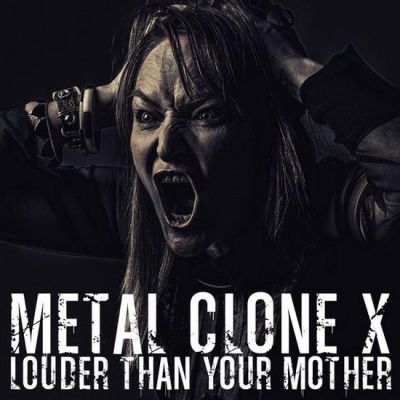 metal clone x - Louder than Your Mother