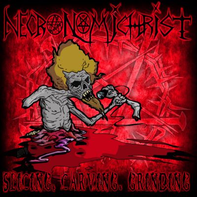 Necronomichrist - Slicing, Carving, Grinding