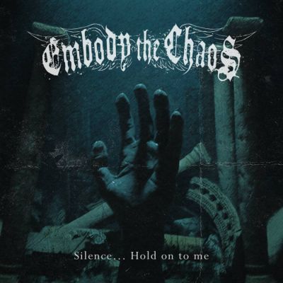 Embody the Chaos - Silence​.​.​. Hold on to me