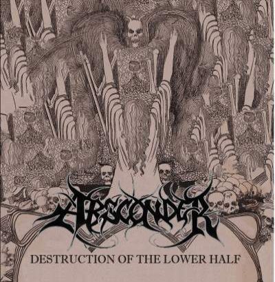 Absconder - Destruction of the Lower Half / Cursed Atrocities