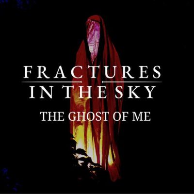 Fractures in the Sky - The Ghost of Me
