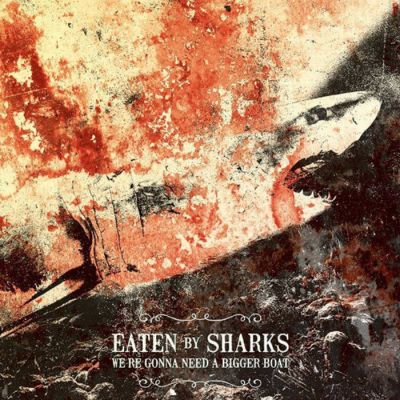 Eaten by Sharks - We're Gonna Need a Bigger Boat
