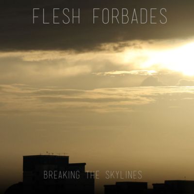 Flesh Forbades - Breaking the Skylines