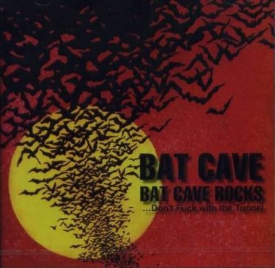 Bat Cave - Bat Cave Rocks...Don't Fuck with the Tunnel