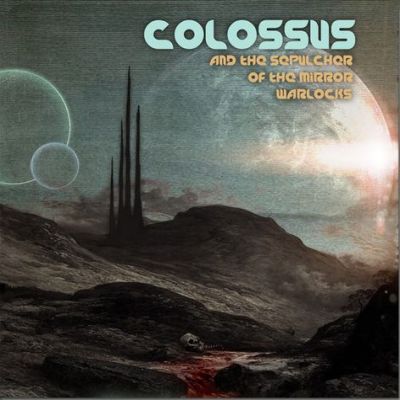 Mega Colossus - ...and the Sepulcher of the Mirror Warlocks
