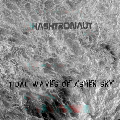 Hashtronaut - Tidal Waves of Ashen Sky
