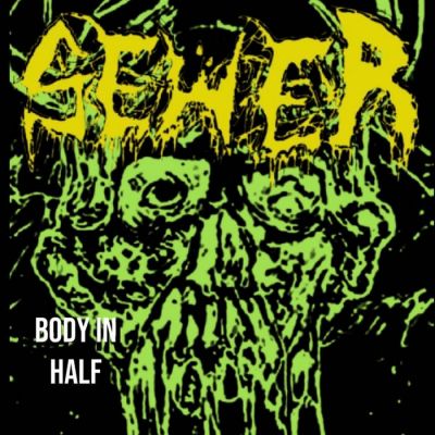 Sewer - Body in Half