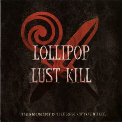 Lollipop Lust Kill - This Moment Is the Rest of Your Life