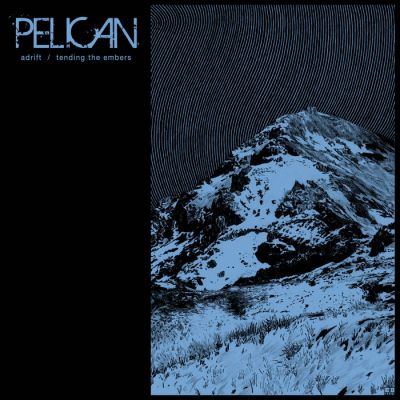 Pelican - Adrift / Tending the Embers