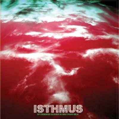 Isthmus - Of Crimson Clouds in Nectaris Milk