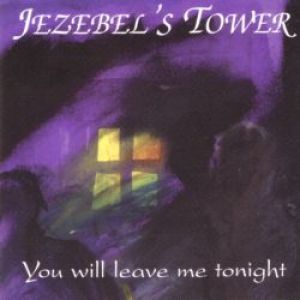 Jezebel's Tower - You Will Leave Me Tonight