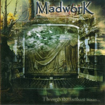 Madwork - Through the Farthest Times...