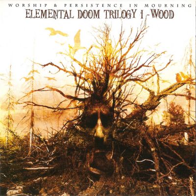 Worship / Persistence in Mourning - Elemental Doom Trilogy I - Wood