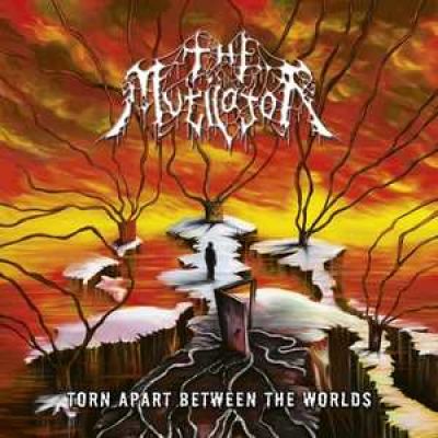 The Mutilator - Torn Apart Between the Worlds