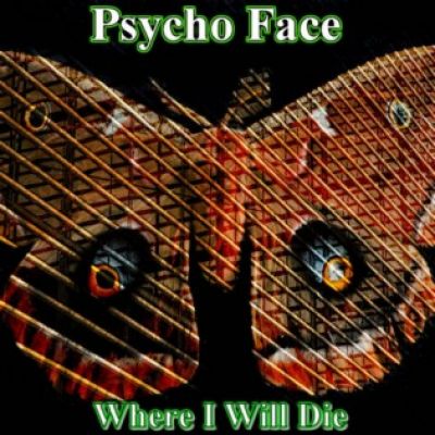 Psycho Face - Where I Will Die