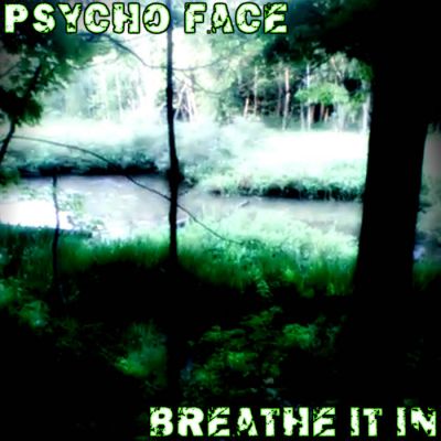 Psycho Face - Breathe It In
