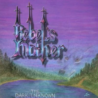 Rebel's Mother - The Dark Unknown